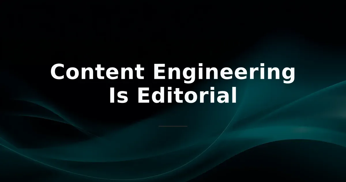 Content Engineering Is Just Editorial Work With a Fancier Name — overview and analysis